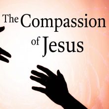 Other Sermons #13 - The Compassion Of Jesus (Mark 1:40-42, Mark 6:30-34 ...